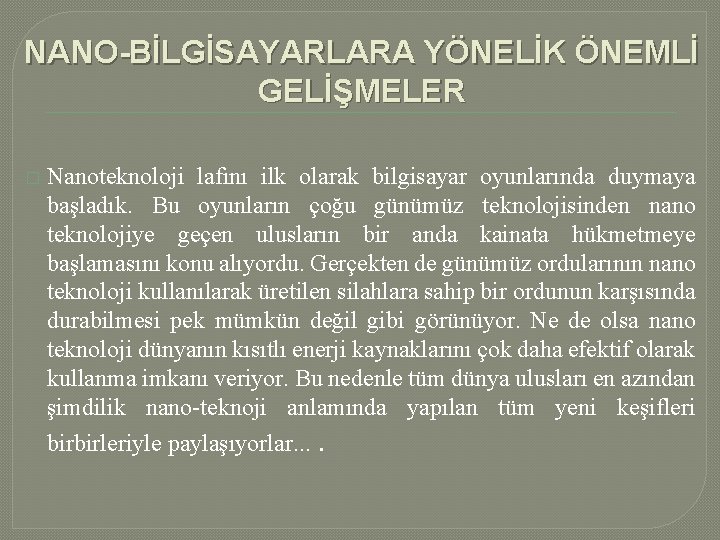 NANO-BİLGİSAYARLARA YÖNELİK ÖNEMLİ GELİŞMELER � Nanoteknoloji lafını ilk olarak bilgisayar oyunlarında duymaya başladık. Bu