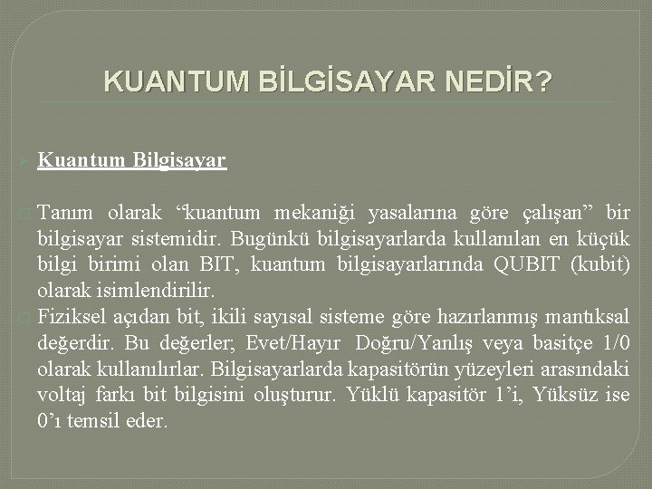 KUANTUM BİLGİSAYAR NEDİR? Ø Kuantum Bilgisayar Tanım olarak “kuantum mekaniği yasalarına göre çalışan” bir