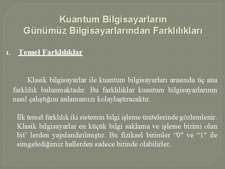 Kuantum Bilgisayarların Günümüz Bilgisayarlarından Farklılıkları 1. Temel Farklılıklar Klasik bilgisayarlar ile kuantum bilgisayarları arasında