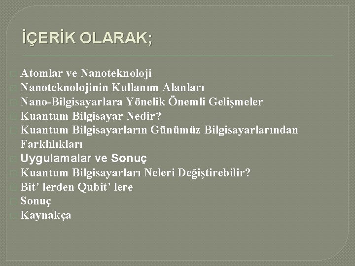 İÇERİK OLARAK; Atomlar ve Nanoteknoloji � Nanoteknolojinin Kullanım Alanları � Nano-Bilgisayarlara Yönelik Önemli Gelişmeler