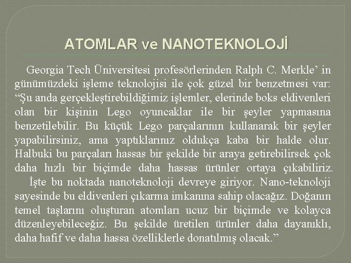 ATOMLAR ve NANOTEKNOLOJİ Georgia Tech Üniversitesi profesörlerinden Ralph C. Merkle’ in günümüzdeki işleme teknolojisi