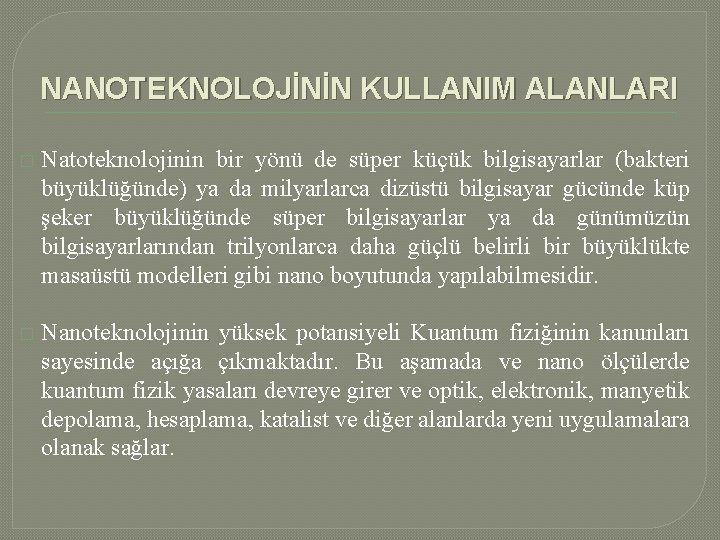 NANOTEKNOLOJİNİN KULLANIM ALANLARI � Natoteknolojinin bir yönü de süper küçük bilgisayarlar (bakteri büyüklüğünde) ya