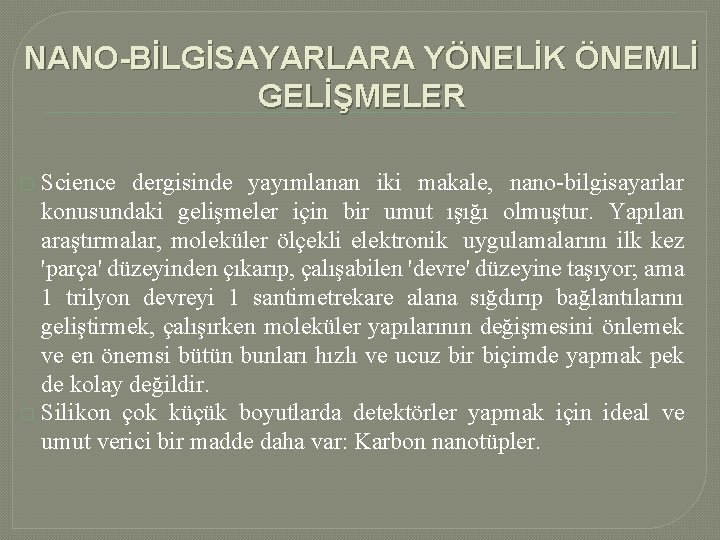 NANO-BİLGİSAYARLARA YÖNELİK ÖNEMLİ GELİŞMELER Science dergisinde yayımlanan iki makale, nano-bilgisayarlar konusundaki gelişmeler için bir