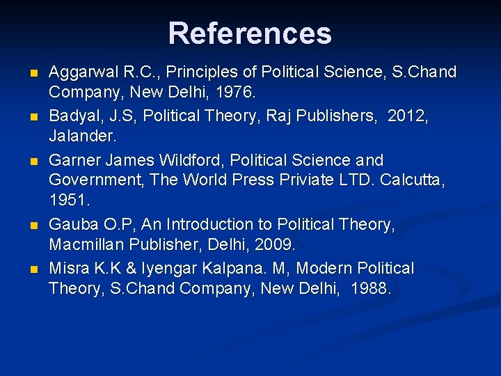 References n n n Aggarwal R. C. , Principles of Political Science, S. Chand