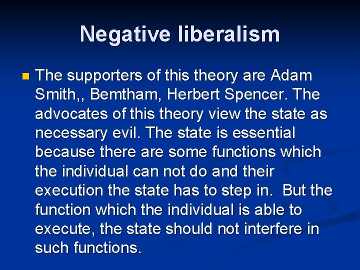 Negative liberalism n The supporters of this theory are Adam Smith, , Bemtham, Herbert