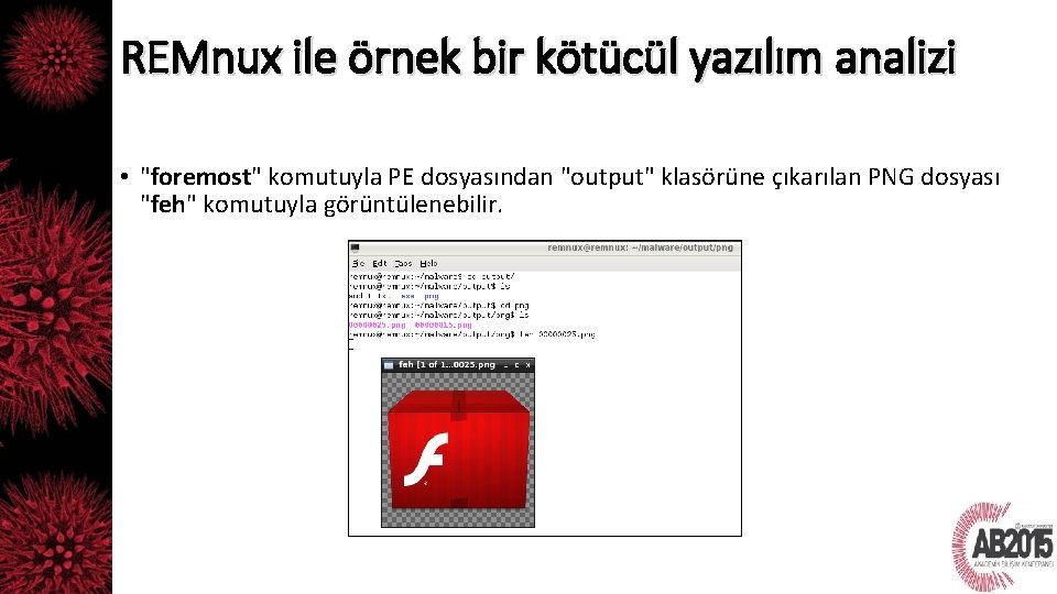 REMnux ile örnek bir kötücül yazılım analizi • "foremost" komutuyla PE dosyasından "output" klasörüne