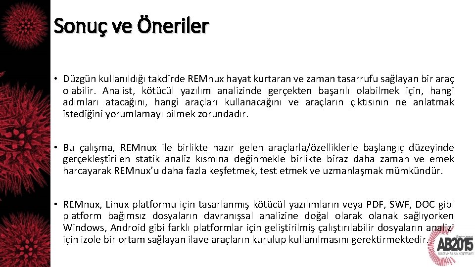 Sonuç ve Öneriler • Düzgün kullanıldığı takdirde REMnux hayat kurtaran ve zaman tasarrufu sağlayan Sonuç ve Öneriler • Düzgün kullanıldığı takdirde REMnux hayat kurtaran ve zaman tasarrufu sağlayan