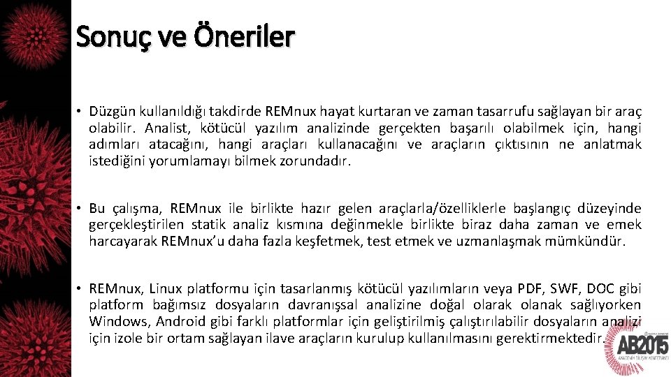 Sonuç ve Öneriler • Düzgün kullanıldığı takdirde REMnux hayat kurtaran ve zaman tasarrufu sağlayan