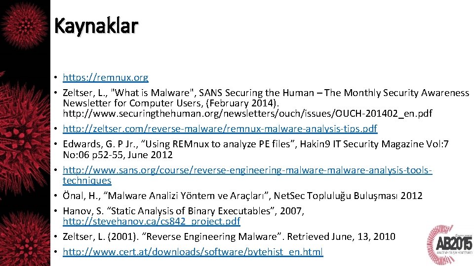 Kaynaklar • https: //remnux. org • Zeltser, L. , "What is Malware", SANS Securing