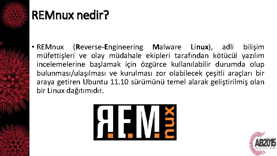 REMnux nedir? • REMnux (Reverse-Engineering Malware Linux), adli bilişim müfettişleri ve olay müdahale ekipleri