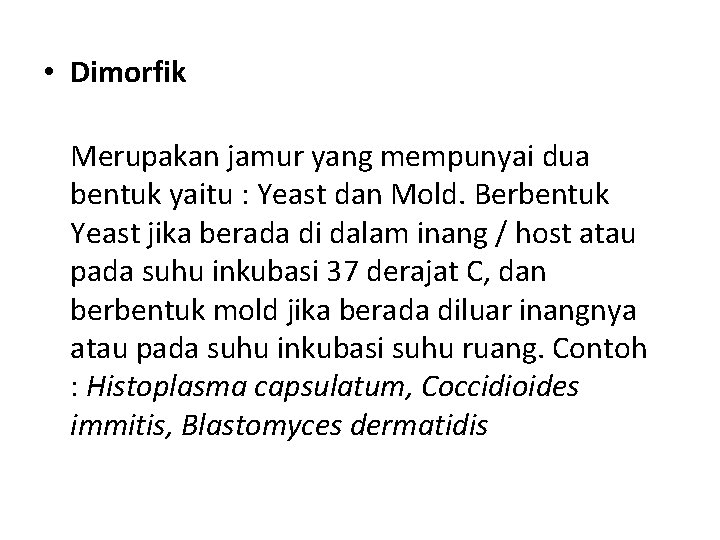  • Dimorfik Merupakan jamur yang mempunyai dua bentuk yaitu : Yeast dan Mold.