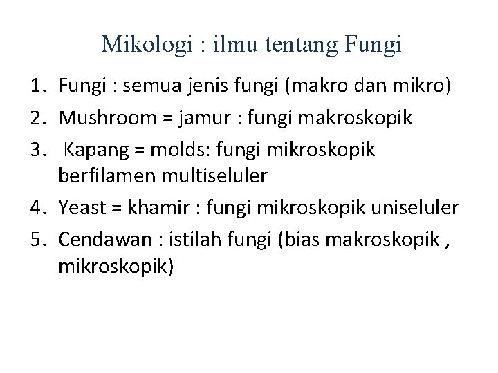 Mikologi : ilmu tentang Fungi 1. Fungi : semua jenis fungi (makro dan mikro)