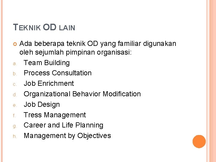 TEKNIK OD LAIN Ada beberapa teknik OD yang familiar digunakan oleh sejumlah pimpinan organisasi: