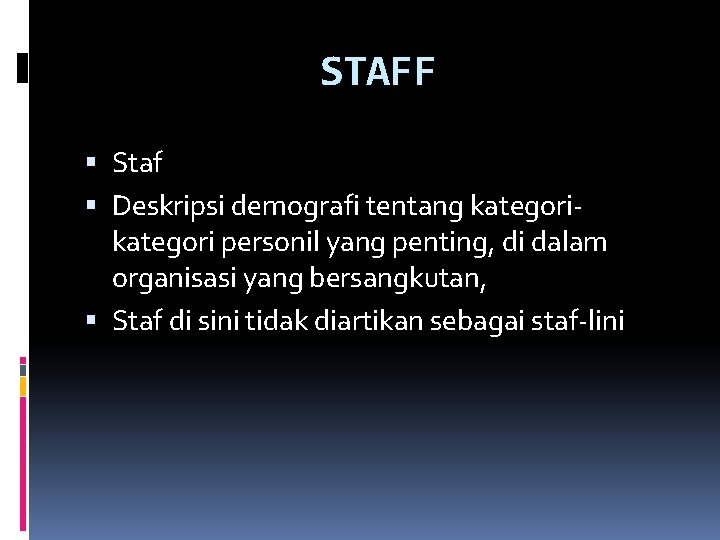 STAFF Staf Deskripsi demografi tentang kategori personil yang penting, di dalam organisasi yang bersangkutan,