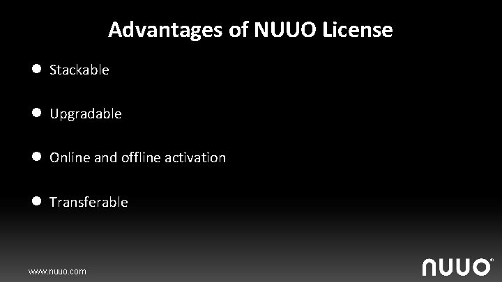 Advantages of NUUO License l Stackable l Upgradable l Online and offline activation l