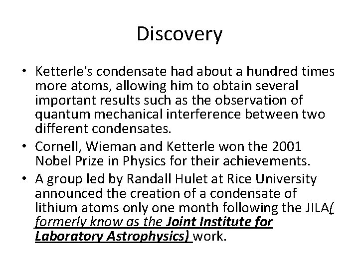 Discovery • Ketterle's condensate had about a hundred times more atoms, allowing him to