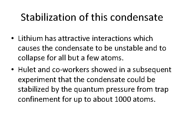 Stabilization of this condensate • Lithium has attractive interactions which causes the condensate to