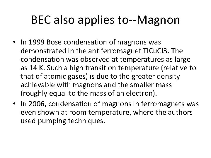 BEC also applies to--Magnon • In 1999 Bose condensation of magnons was demonstrated in