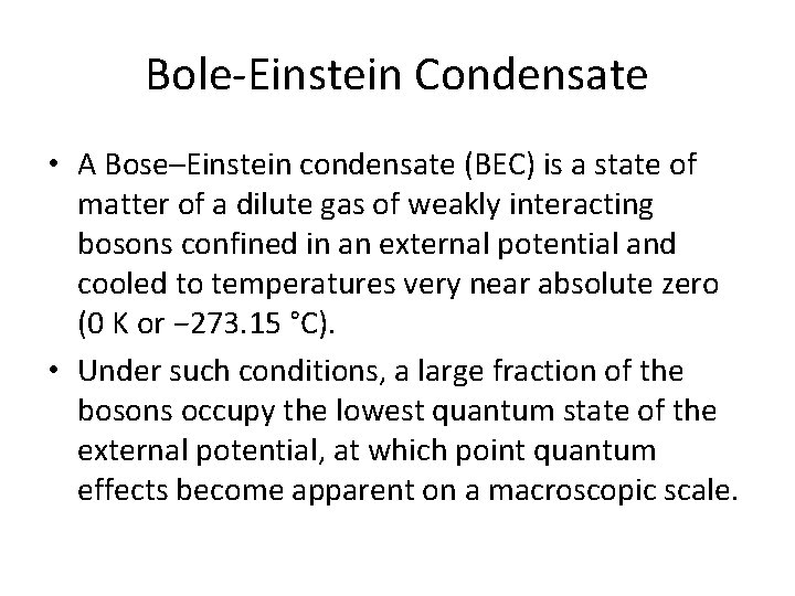 Bole-Einstein Condensate • A Bose–Einstein condensate (BEC) is a state of matter of a