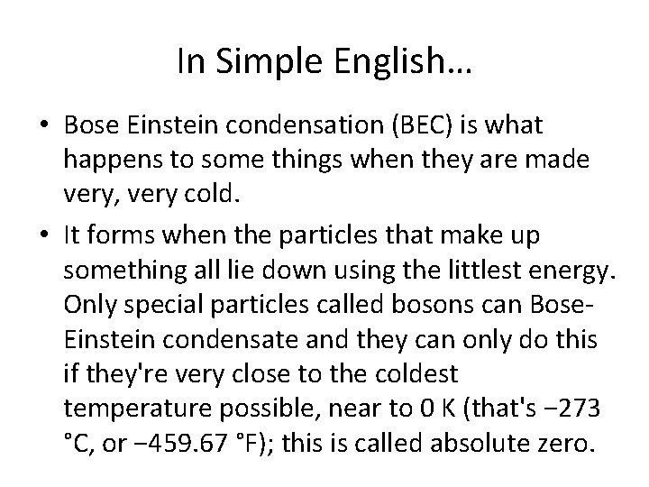 In Simple English… • Bose Einstein condensation (BEC) is what happens to some things