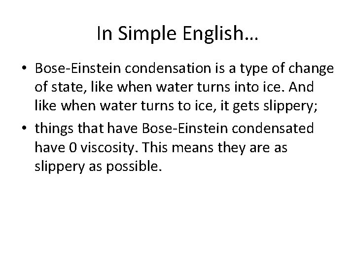 In Simple English… • Bose-Einstein condensation is a type of change of state, like