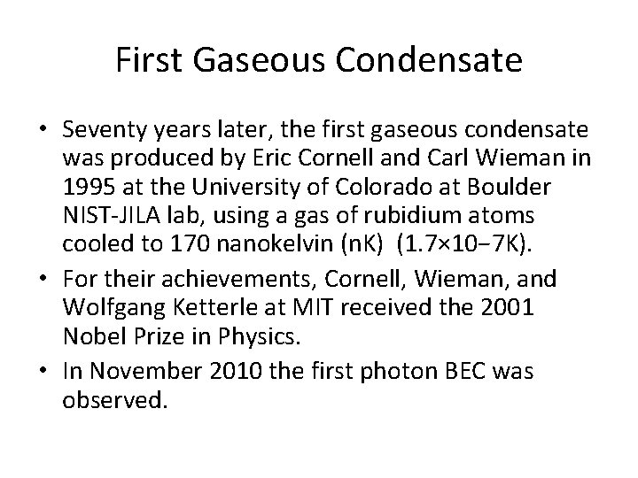 First Gaseous Condensate • Seventy years later, the first gaseous condensate was produced by