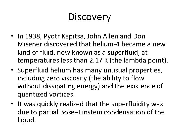 Discovery • In 1938, Pyotr Kapitsa, John Allen and Don Misener discovered that helium-4