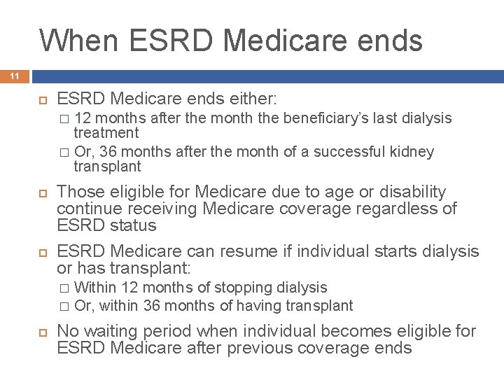 When ESRD Medicare ends 11 ESRD Medicare ends either: 12 months after the month