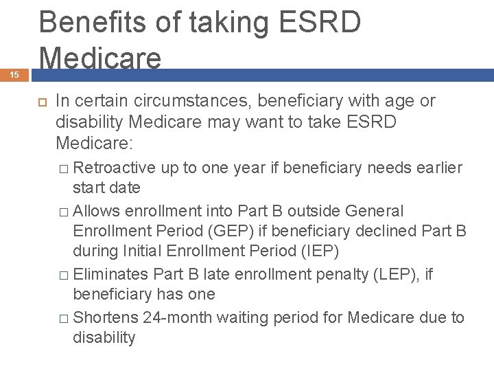 15 Benefits of taking ESRD Medicare In certain circumstances, beneficiary with age or disability