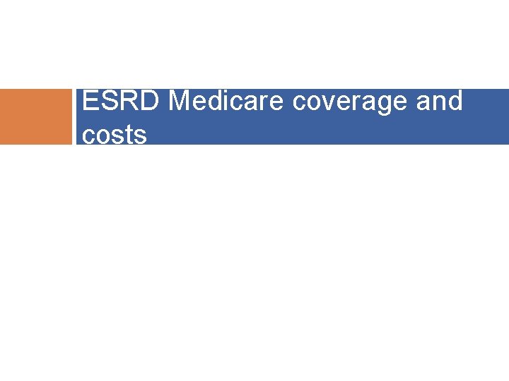 17 ESRD Medicare coverage and costs 