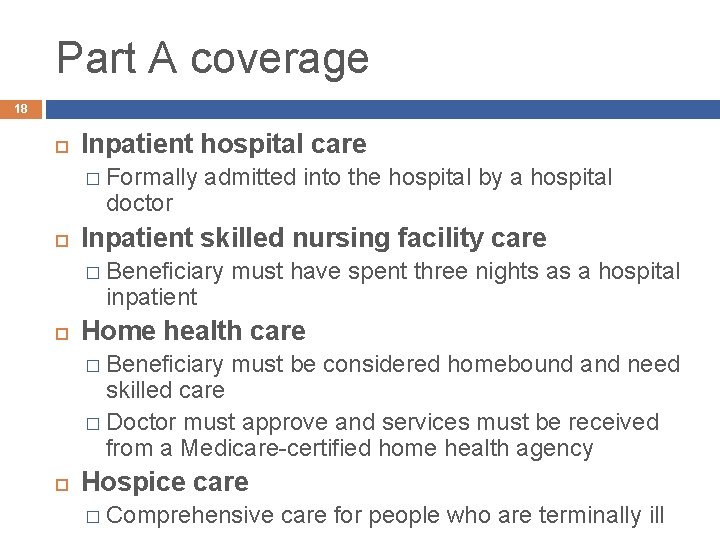 Part A coverage 18 Inpatient hospital care � Formally doctor admitted into the hospital