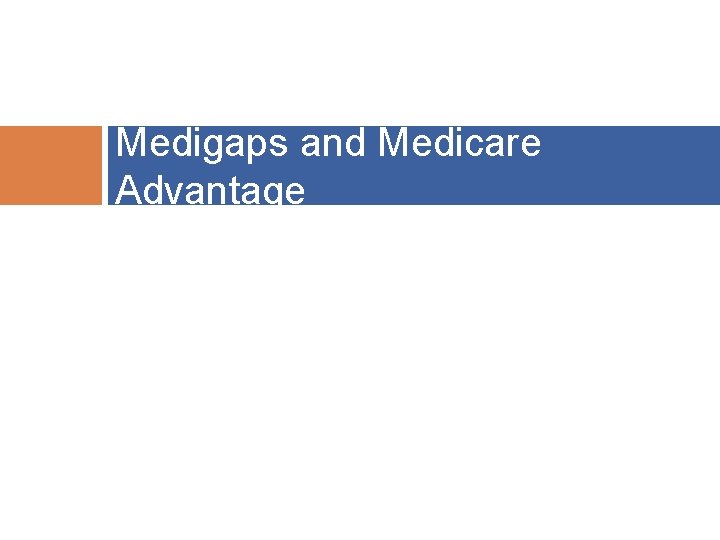 29 Medigaps and Medicare Advantage 