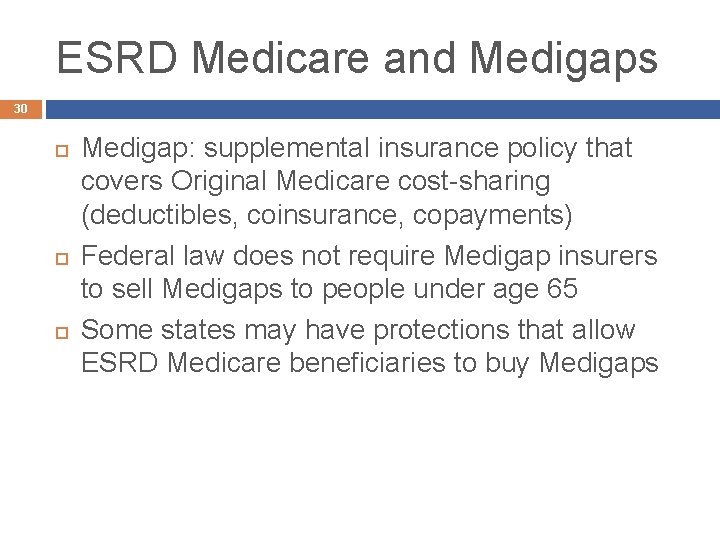 ESRD Medicare and Medigaps 30 Medigap: supplemental insurance policy that covers Original Medicare cost-sharing