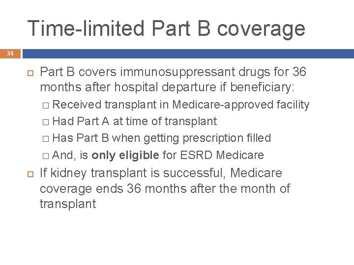 Time-limited Part B coverage 34 Part B covers immunosuppressant drugs for 36 months after
