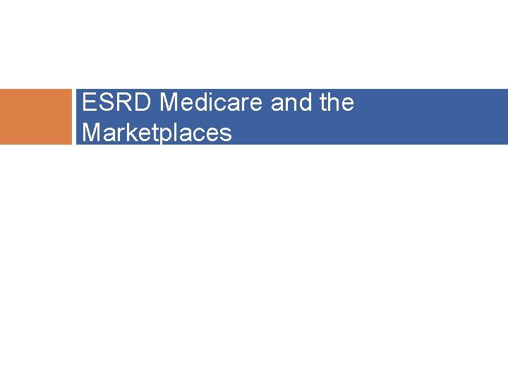 39 ESRD Medicare and the Marketplaces 