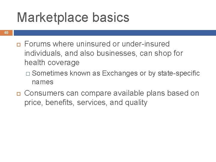 Marketplace basics 40 Forums where uninsured or under-insured individuals, and also businesses, can shop