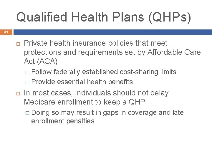 Qualified Health Plans (QHPs) 41 Private health insurance policies that meet protections and requirements