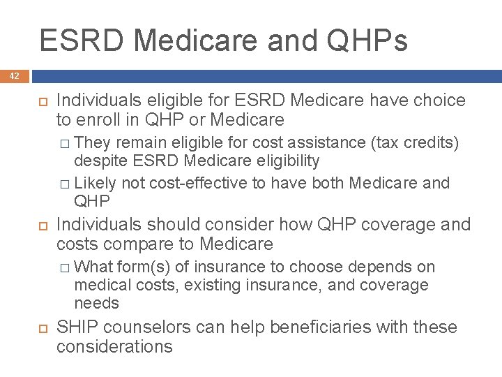 ESRD Medicare and QHPs 42 Individuals eligible for ESRD Medicare have choice to enroll