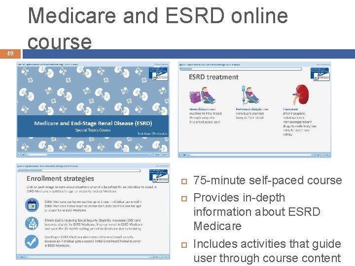 49 Medicare and ESRD online course 75 -minute self-paced course Provides in-depth information about