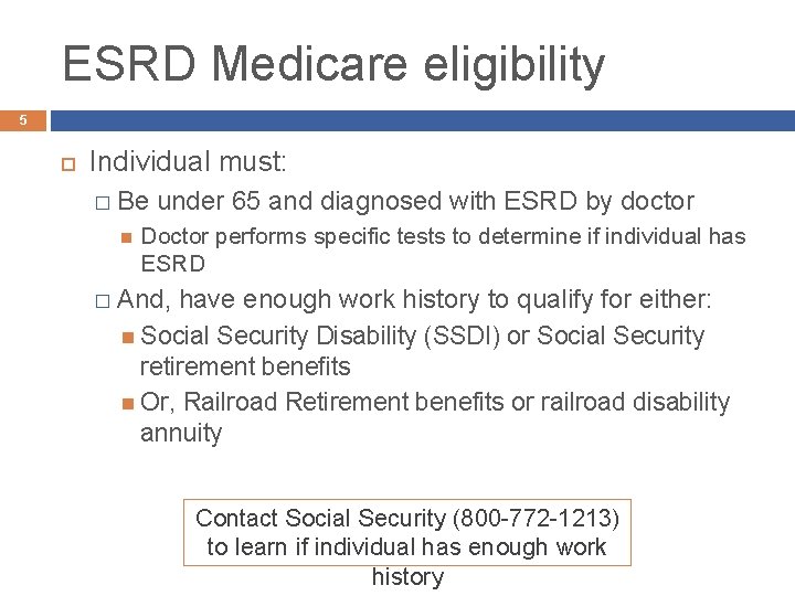 ESRD Medicare eligibility 5 Individual must: � Be under 65 and diagnosed with ESRD