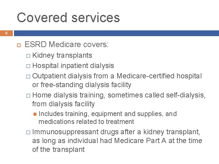 Covered services 6 ESRD Medicare covers: � Kidney transplants � Hospital inpatient dialysis �