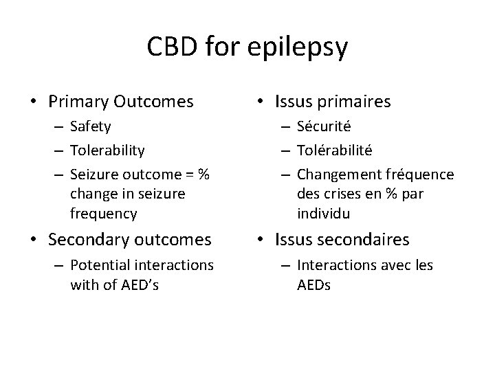 CBD for epilepsy • Primary Outcomes – Safety – Tolerability – Seizure outcome =