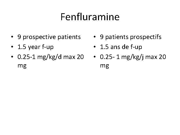 Fenfluramine • 9 prospective patients • 1. 5 year f-up • 0. 25 -1