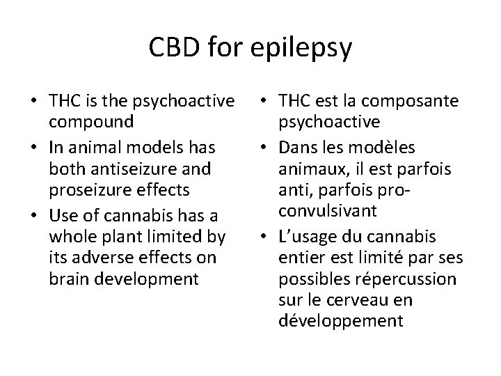 CBD for epilepsy • THC is the psychoactive compound • In animal models has