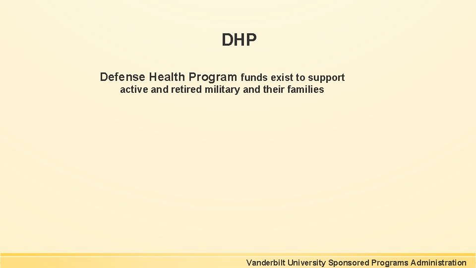 DHP Defense Health Program funds exist to support active and retired military and their DHP Defense Health Program funds exist to support active and retired military and their