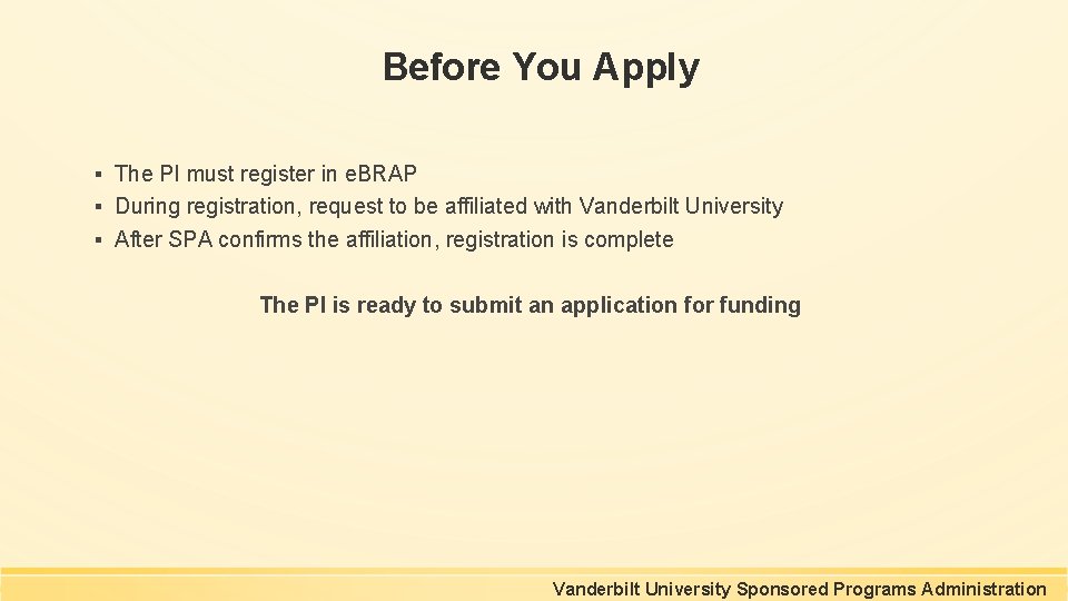 Before You Apply ▪ The PI must register in e. BRAP ▪ During registration, Before You Apply ▪ The PI must register in e. BRAP ▪ During registration,