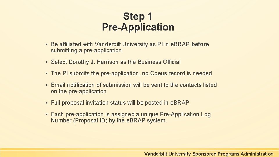 Step 1 Pre-Application ▪ Be affiliated with Vanderbilt University as PI in e. BRAP Step 1 Pre-Application ▪ Be affiliated with Vanderbilt University as PI in e. BRAP