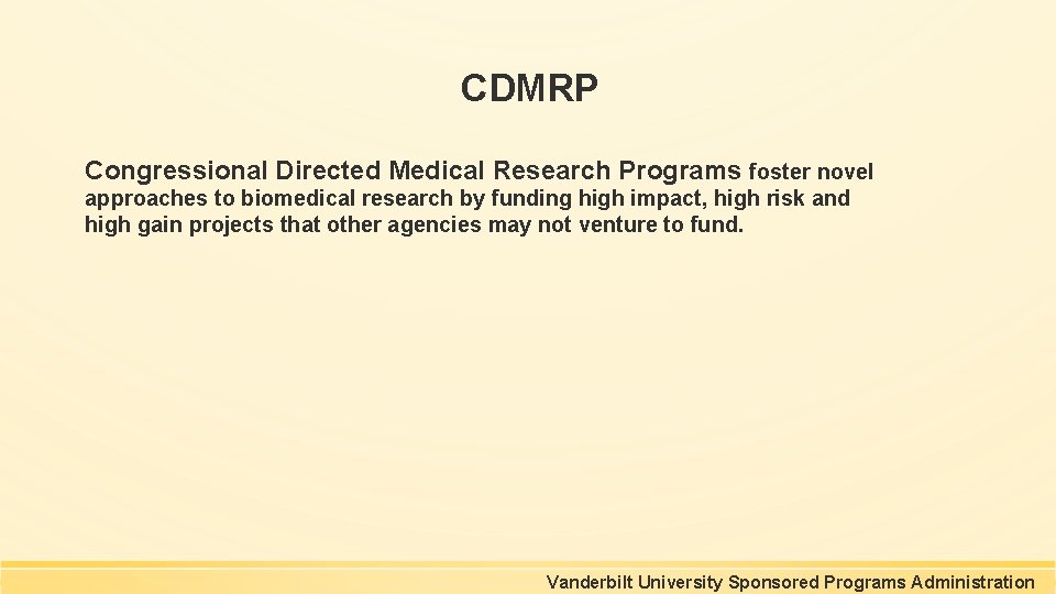 CDMRP Congressional Directed Medical Research Programs foster novel approaches to biomedical research by funding CDMRP Congressional Directed Medical Research Programs foster novel approaches to biomedical research by funding