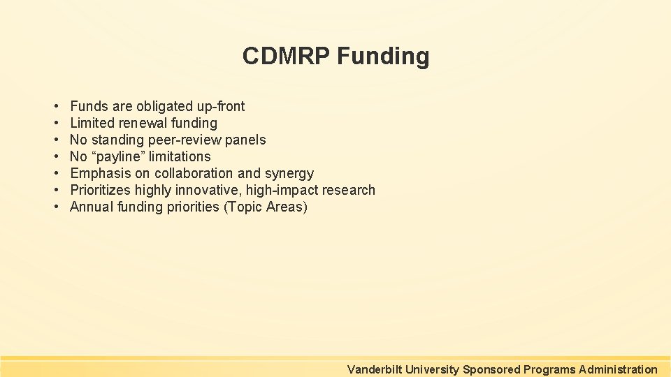 CDMRP Funding • • Funds are obligated up-front Limited renewal funding No standing peer-review CDMRP Funding • • Funds are obligated up-front Limited renewal funding No standing peer-review