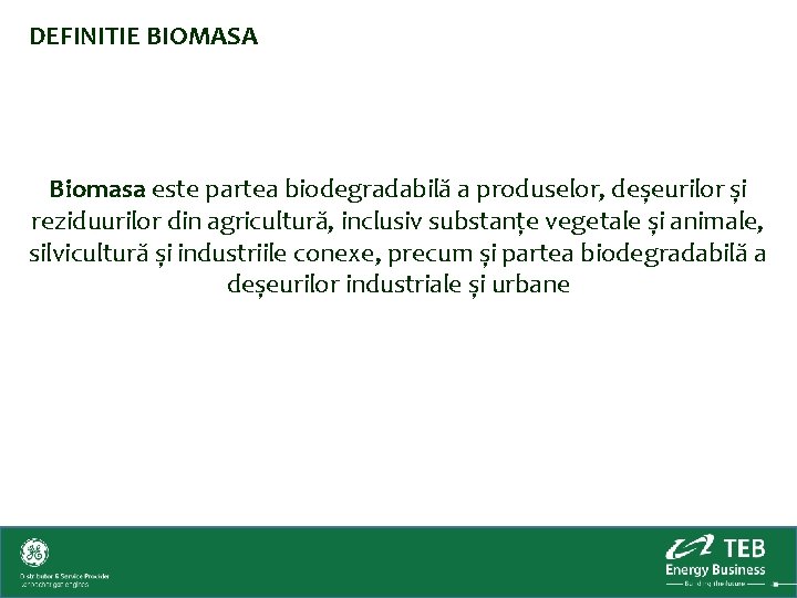 DEFINITIE BIOMASA Biomasa este partea biodegradabilă a produselor, deșeurilor și reziduurilor din agricultură, inclusiv